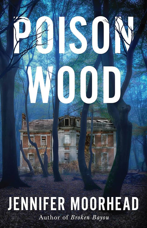 PREORDER: Poison Wood: A Novel by Jennifer Moorhead