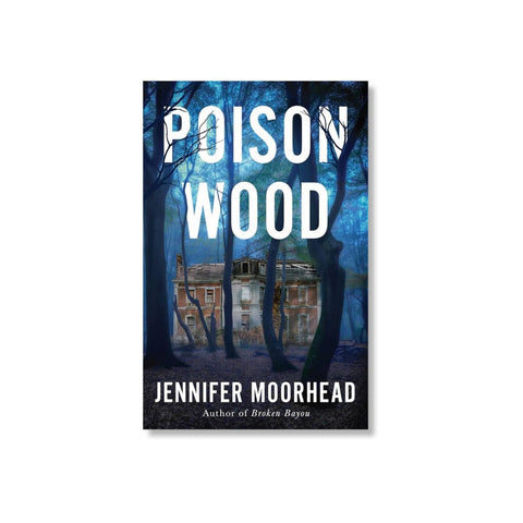 PREORDER: Poison Wood: A Novel by Jennifer Moorhead