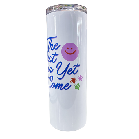 "The Best is Yet to Come" 20oz Insulated Tumbler