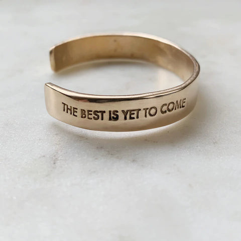 The Best Is Yet To Come Cuff Bracelet