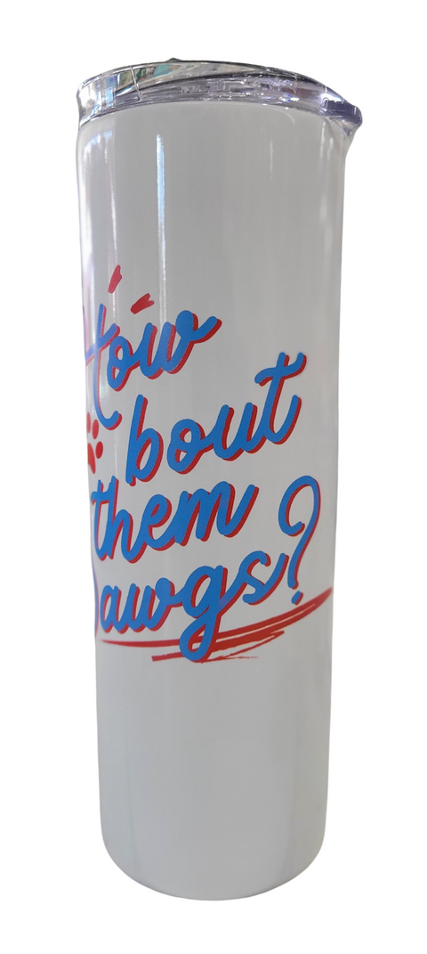 How bout them Dawgs? 20oz Insulated Tumbler